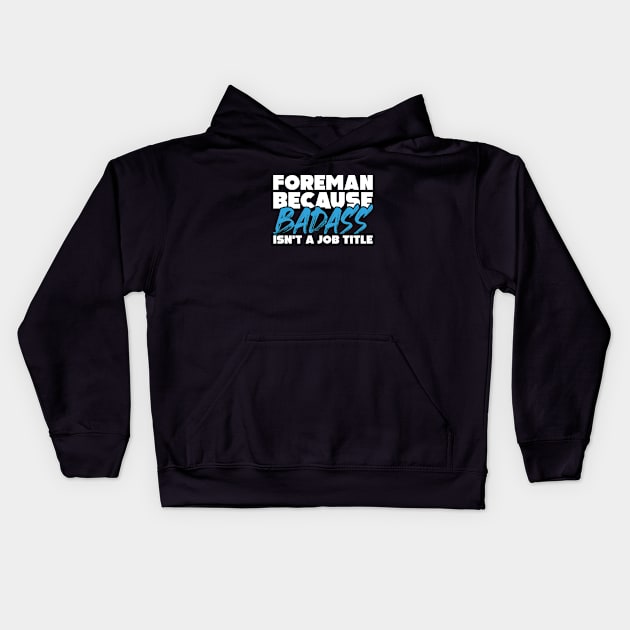 Foreman because badass isn't a job title. Suitable presents for him and her Kids Hoodie by SerenityByAlex